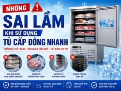 Sai lầm thường gặp khi sử dụng tủ cấp đông nhanh và cách khắc phục hiệu quả